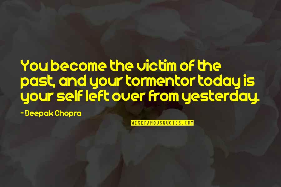 Dusty Crum Quotes By Deepak Chopra: You become the victim of the past, and Dusty Crum Quotes By Deepak Chopra: You become the victim of the past, and