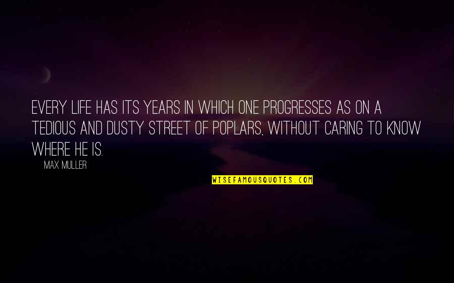 Dusty Quotes By Max Muller: Every life has its years in which one Dusty Quotes By Max Muller: Every life has its years in which one