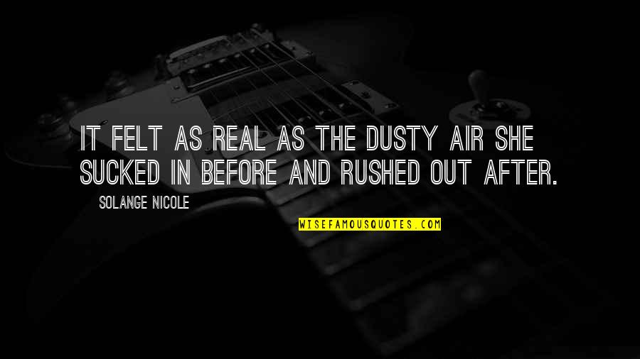 Dusty Quotes By Solange Nicole: It felt as real as the dusty air