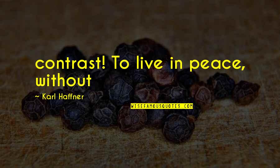 Dusty Rhodes Wrestler Quotes By Karl Haffner: contrast! To live in peace, without