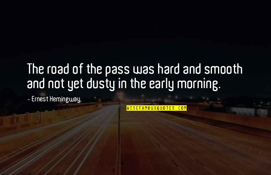 Dusty Road Quotes By Ernest Hemingway,: The road of the pass was hard and