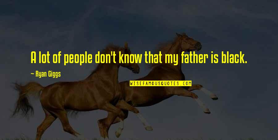 Dustye Helms Quotes By Ryan Giggs: A lot of people don't know that my Dustye Helms Quotes By Ryan Giggs: A lot of people don't know that my
