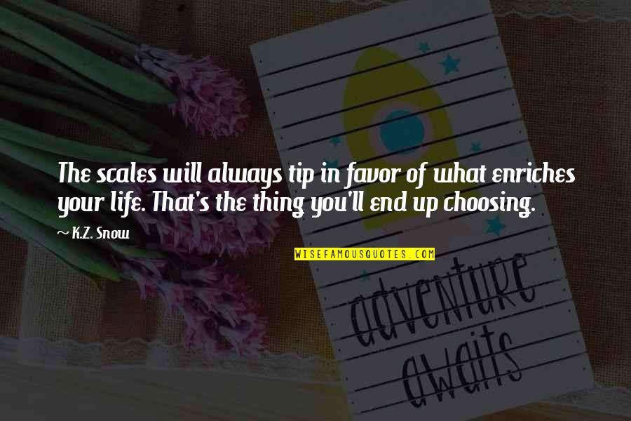 Dustyn Gobler Quotes By K.Z. Snow: The scales will always tip in favor of Dustyn Gobler Quotes By K.Z. Snow: The scales will always tip in favor of