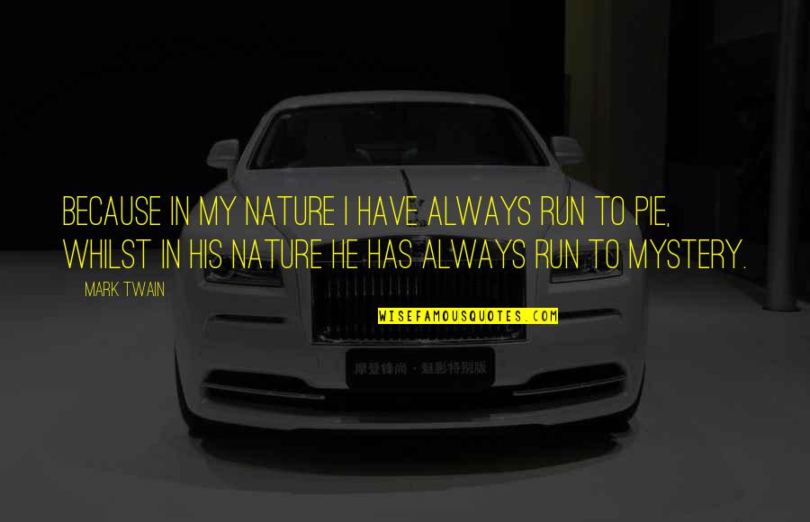 Dustyn Gobler Quotes By Mark Twain: Because in my nature I have always run Dustyn Gobler Quotes By Mark Twain: Because in my nature I have always run