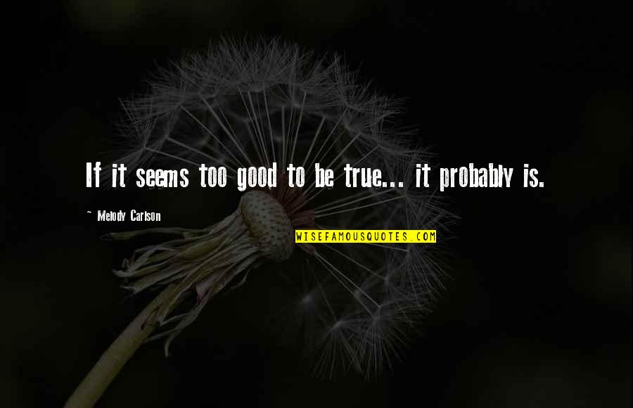 Dustyn Gobler Quotes By Melody Carlson: If it seems too good to be true... Dustyn Gobler Quotes By Melody Carlson: If it seems too good to be true...