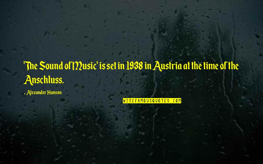 Dusun Bonda Quotes By Alexander Hanson: 'The Sound of Music' is set in 1938 Dusun Bonda Quotes By Alexander Hanson: 'The Sound of Music' is set in 1938