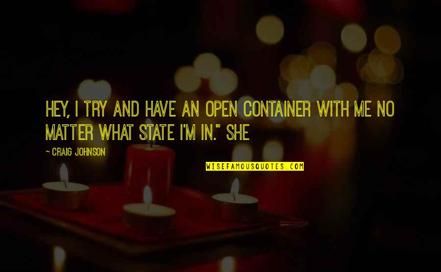 Dusun Bonda Quotes By Craig Johnson: Hey, I try and have an open container