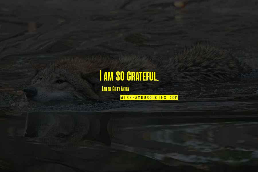 Dusz N Kft Quotes By Lailah Gifty Akita: I am so grateful. Dusz N Kft Quotes By Lailah Gifty Akita: I am so grateful.