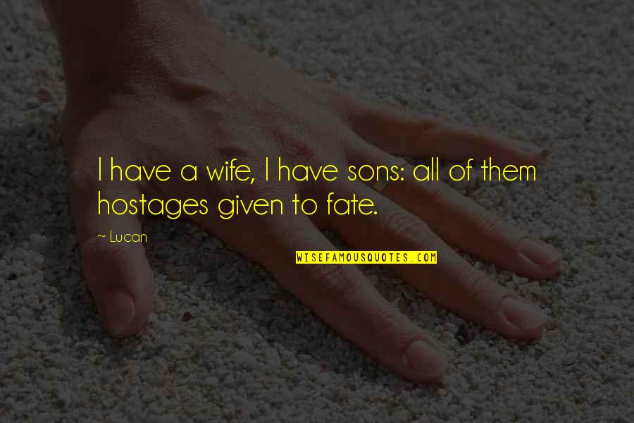 Dusza Tibor Quotes By Lucan: I have a wife, I have sons: all