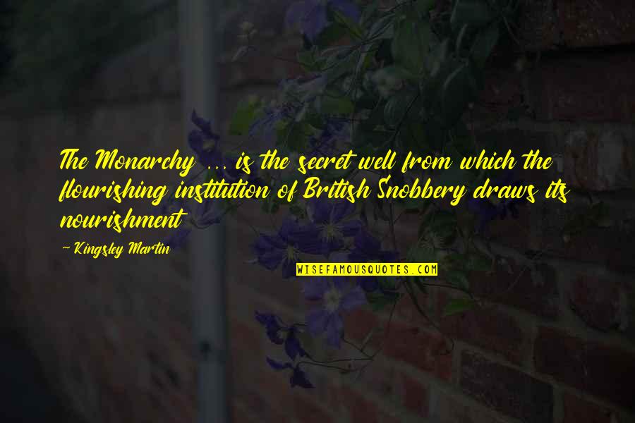 Dusze W Quotes By Kingsley Martin: The Monarchy ... is the secret well from Dusze W Quotes By Kingsley Martin: The Monarchy ... is the secret well from