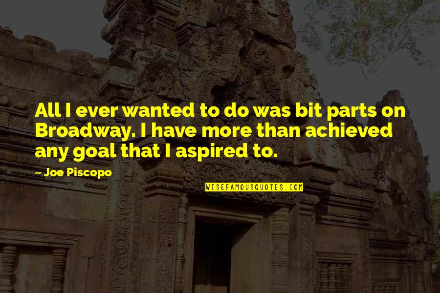 Duszki Quotes By Joe Piscopo: All I ever wanted to do was bit Duszki Quotes By Joe Piscopo: All I ever wanted to do was bit
