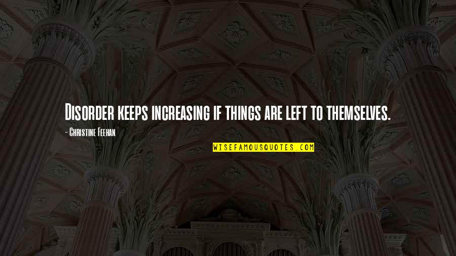 Duszynski Associates Quotes By Christine Feehan: Disorder keeps increasing if things are left to