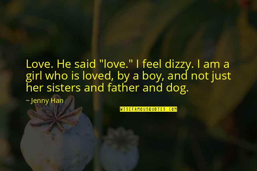 Dutacet Quotes By Jenny Han: Love. He said "love." I feel dizzy. I Dutacet Quotes By Jenny Han: Love. He said "love." I feel dizzy. I