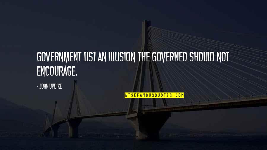 Dutch Bros Lid Quotes By John Updike: Government [is] an illusion the governed should not