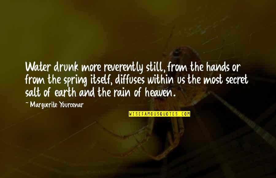 Dutch Courage Quotes By Marguerite Yourcenar: Water drunk more reverently still, from the hands