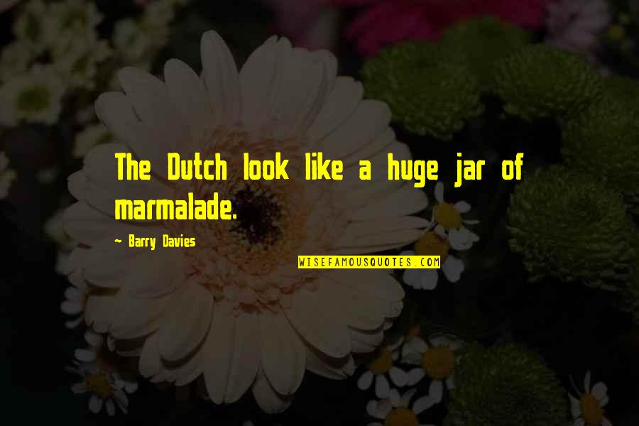 Dutch Football Quotes By Barry Davies: The Dutch look like a huge jar of