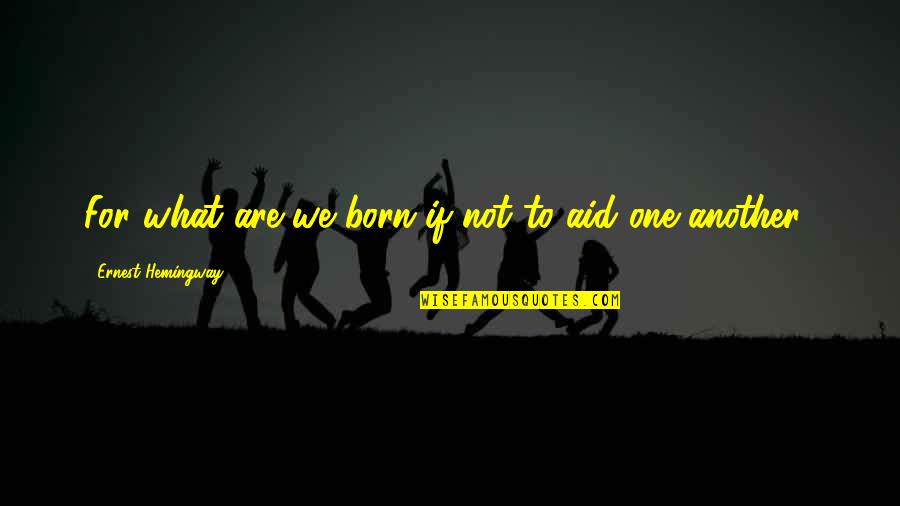 Dutch Football Quotes By Ernest Hemingway,: For what are we born if not to
