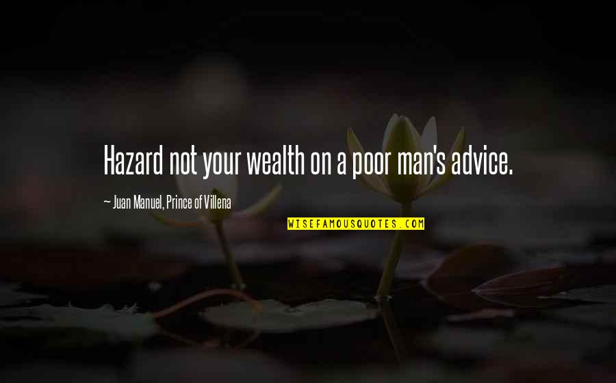 Dutch Football Quotes By Juan Manuel, Prince Of Villena: Hazard not your wealth on a poor man's