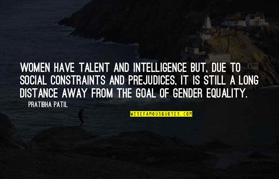 Dutch Mantell Quotes By Pratibha Patil: Women have talent and intelligence but, due to Dutch Mantell Quotes By Pratibha Patil: Women have talent and intelligence but, due to
