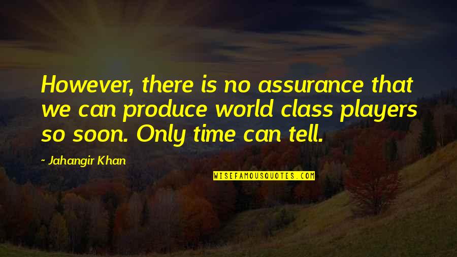 Dutch Quote Quotes By Jahangir Khan: However, there is no assurance that we can