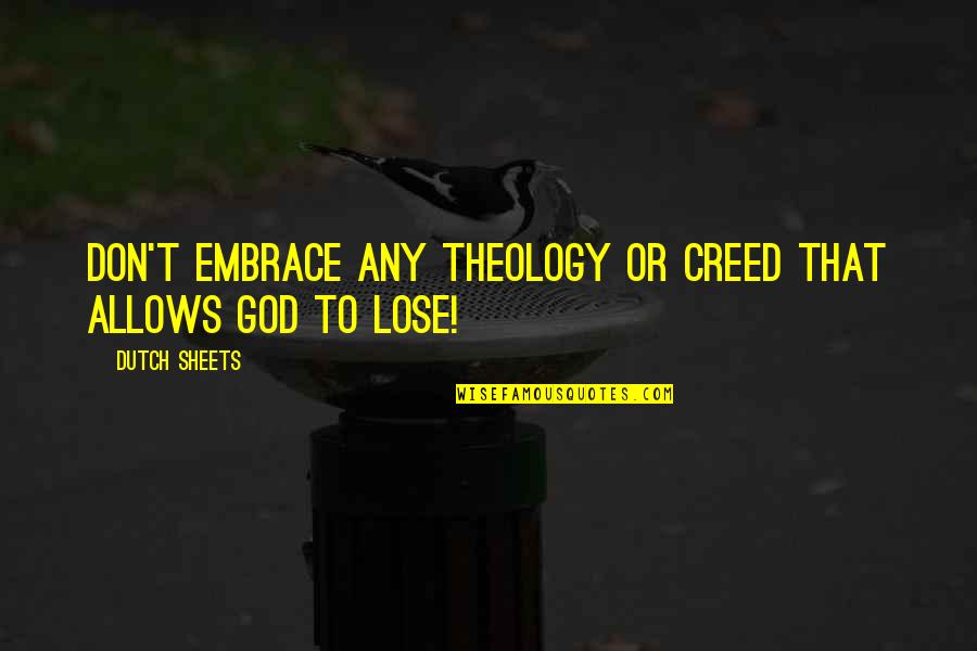 Dutch Sheets Quotes By Dutch Sheets: Don't embrace any theology or creed that allows