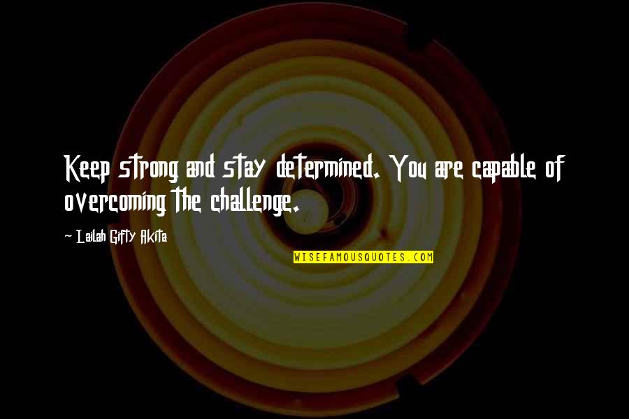 Dutch Soccer Quotes By Lailah Gifty Akita: Keep strong and stay determined. You are capable