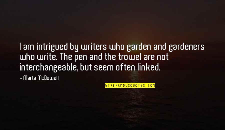 Dutch Wagenbach Quotes By Marta McDowell: I am intrigued by writers who garden and