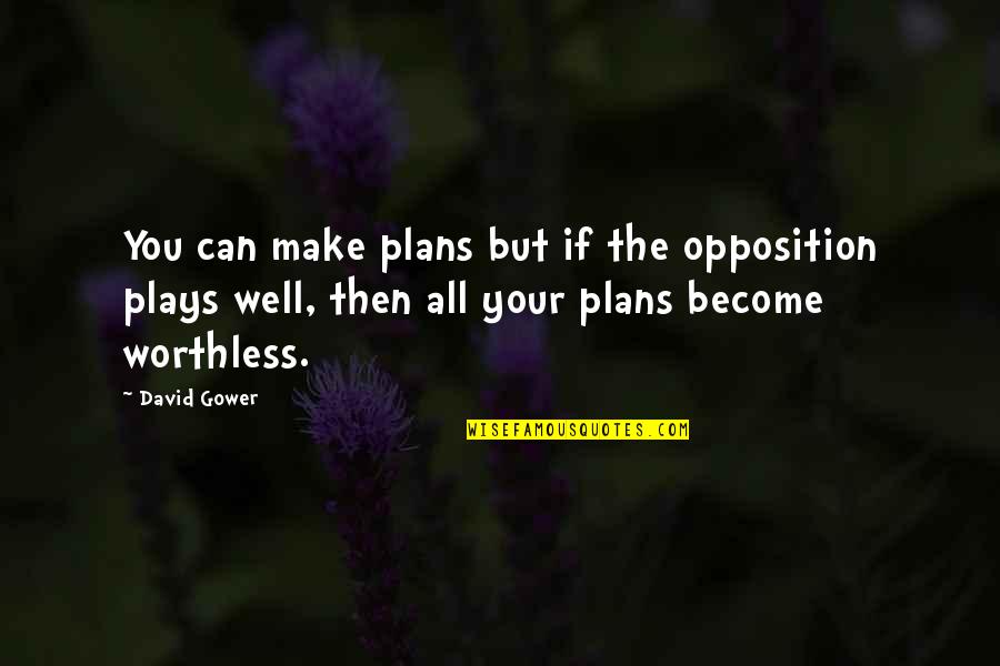 Dutcher At Tucker Quotes By David Gower: You can make plans but if the opposition