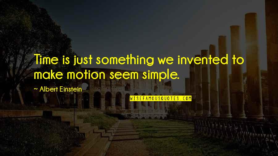 Dutcher Crossing Quotes By Albert Einstein: Time is just something we invented to make