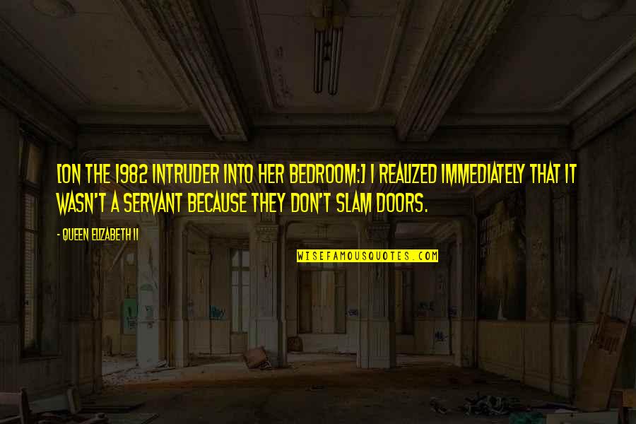 Dutcher Crossing Quotes By Queen Elizabeth II: [On the 1982 intruder into her bedroom:] I