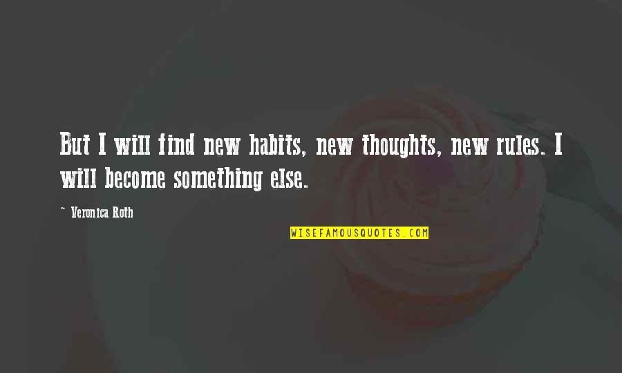 Dutchess Lattimore Boyfriend Quotes By Veronica Roth: But I will find new habits, new thoughts,