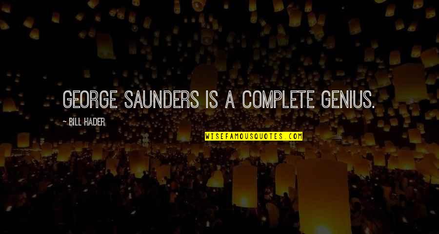 Dutchover Boxer Quotes By Bill Hader: George Saunders is a complete genius. Dutchover Boxer Quotes By Bill Hader: George Saunders is a complete genius.