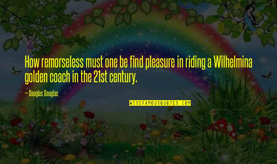 Dutch's Quotes By Dauglas Dauglas: How remorseless must one be find pleasure in