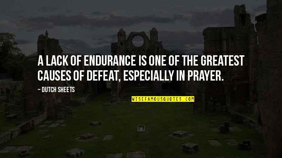 Dutch's Quotes By Dutch Sheets: A lack of endurance is one of the