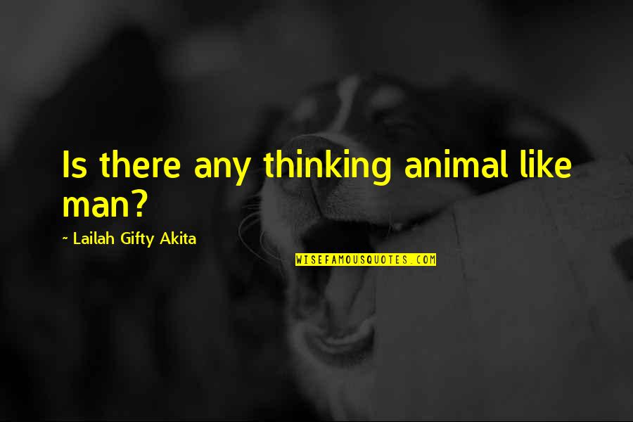 Dutech Cargo Quotes By Lailah Gifty Akita: Is there any thinking animal like man?