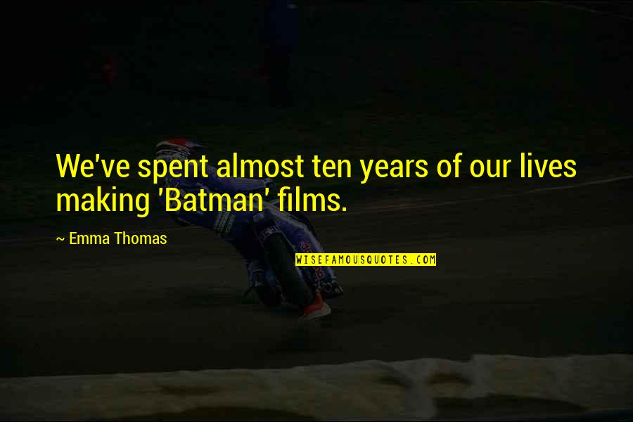 Dutech Holdings Quotes By Emma Thomas: We've spent almost ten years of our lives