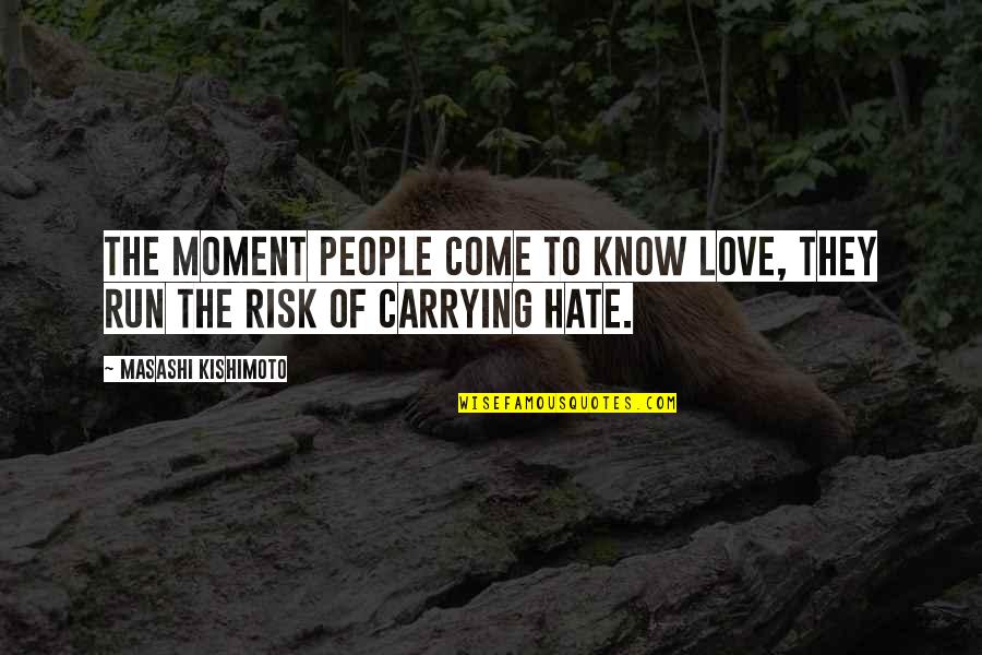Dutech Holdings Quotes By Masashi Kishimoto: The moment people come to know love, they Dutech Holdings Quotes By Masashi Kishimoto: The moment people come to know love, they
