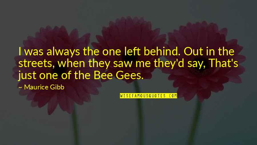 Dutech Llc Quotes By Maurice Gibb: I was always the one left behind. Out Dutech Llc Quotes By Maurice Gibb: I was always the one left behind. Out
