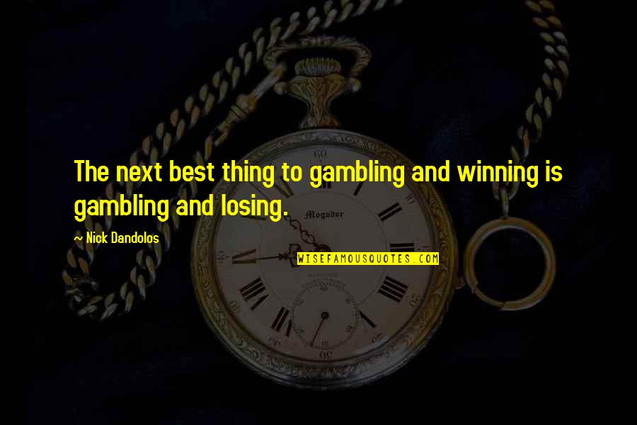 Duteous Devoted Quotes By Nick Dandolos: The next best thing to gambling and winning