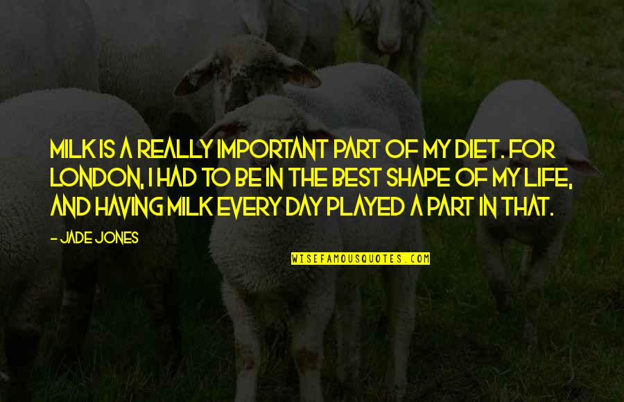 Duteousness Quotes By Jade Jones: Milk is a really important part of my Duteousness Quotes By Jade Jones: Milk is a really important part of my