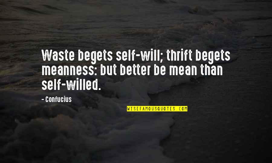 Duterte Famous Quotes By Confucius: Waste begets self-will; thrift begets meanness: but better