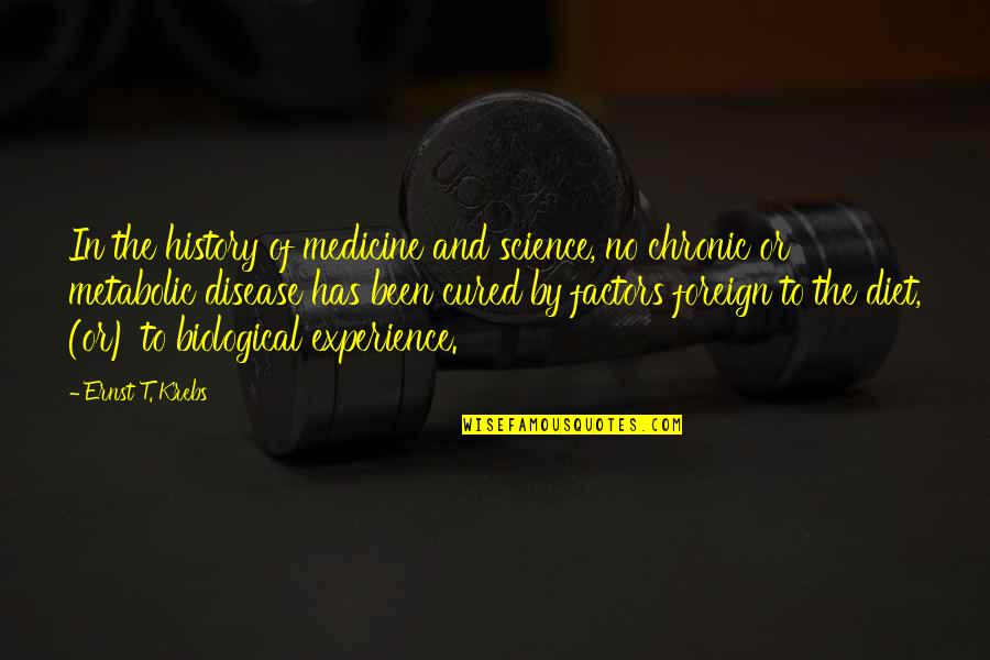 Duthie Park Quotes By Ernst T. Krebs: In the history of medicine and science, no