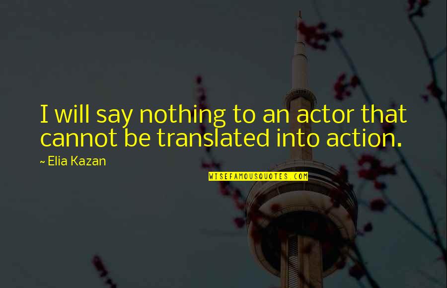 Duthie Power Quotes By Elia Kazan: I will say nothing to an actor that