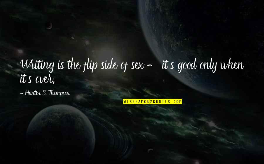 Duthil Scotland Quotes By Hunter S. Thompson: Writing is the flip side of sex - Duthil Scotland Quotes By Hunter S. Thompson: Writing is the flip side of sex -