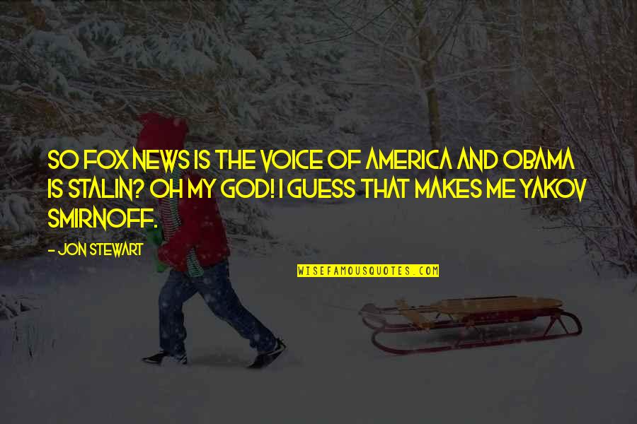 Duthil Scotland Quotes By Jon Stewart: So Fox News is the voice of America