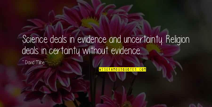 Duthil Umc Quotes By David Milne: Science deals in evidence and uncertainty. Religion deals