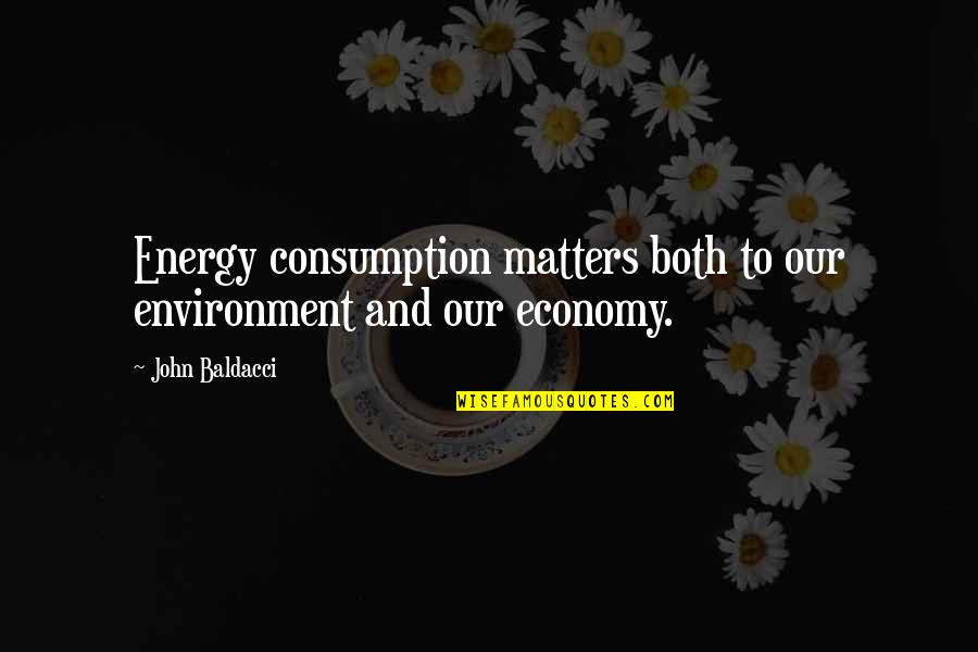 Dutiable Quotes By John Baldacci: Energy consumption matters both to our environment and