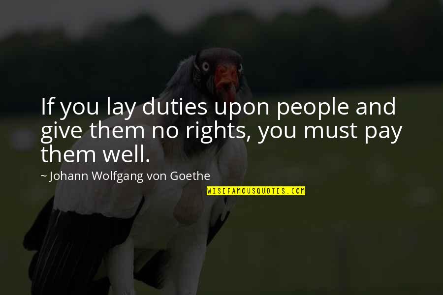 Duties And Rights Quotes By Johann Wolfgang Von Goethe: If you lay duties upon people and give