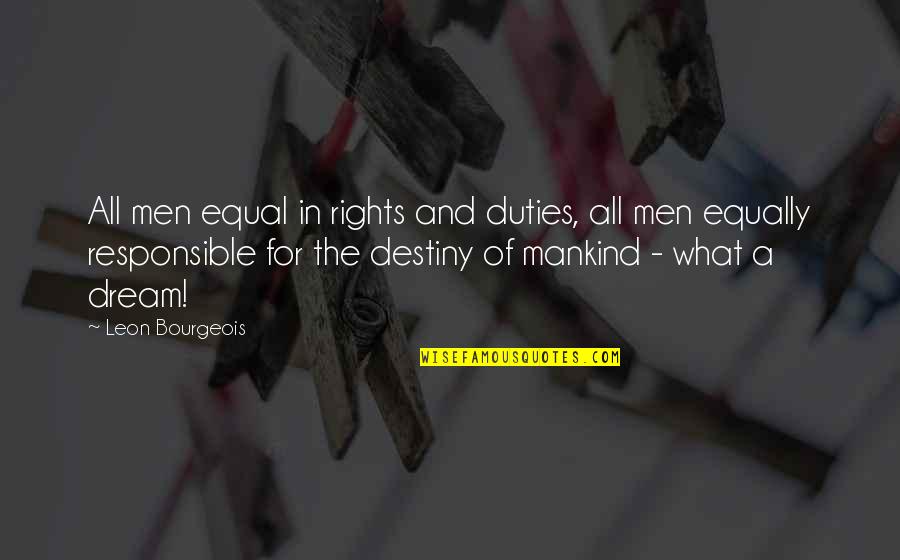 Duties And Rights Quotes By Leon Bourgeois: All men equal in rights and duties, all
