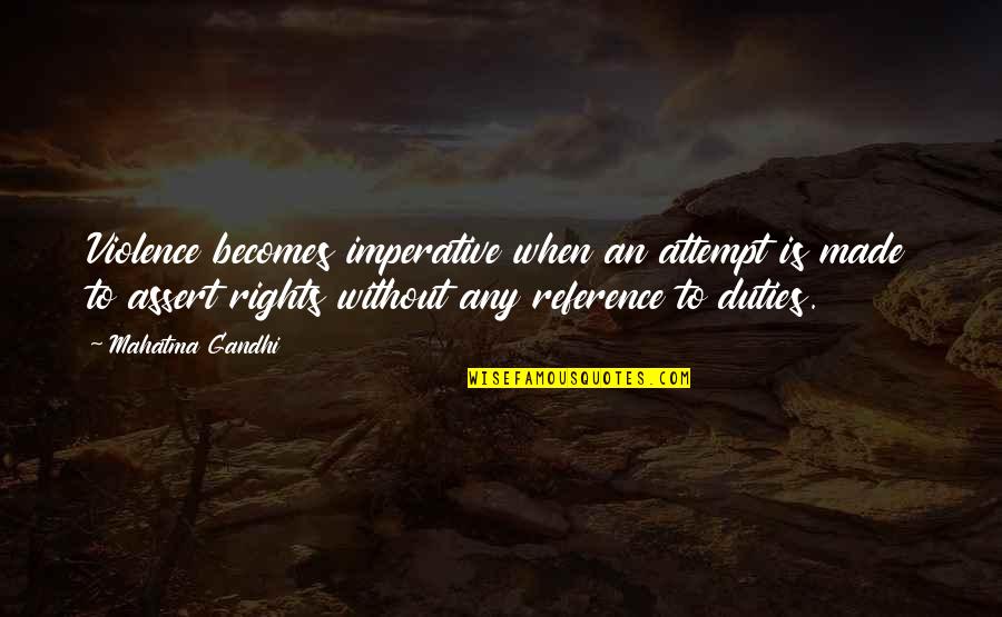 Duties And Rights Quotes By Mahatma Gandhi: Violence becomes imperative when an attempt is made